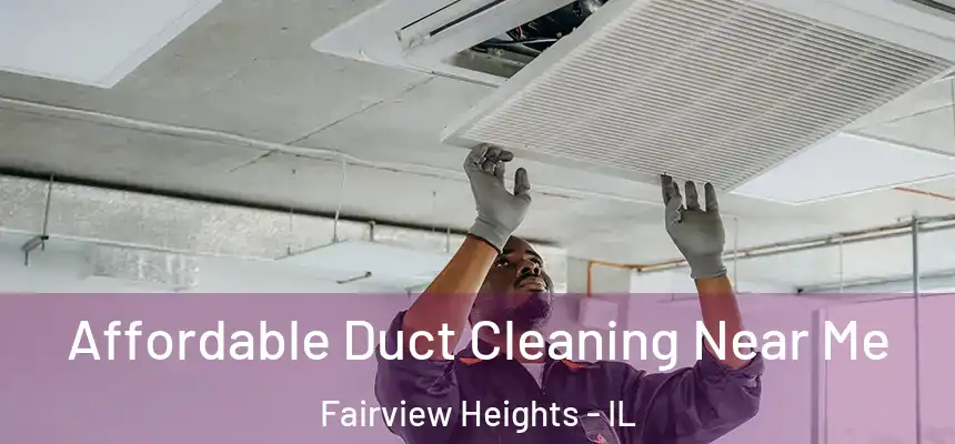 Affordable Duct Cleaning Near Me Fairview Heights - IL