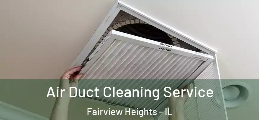 Air Duct Cleaning Service Fairview Heights - IL
