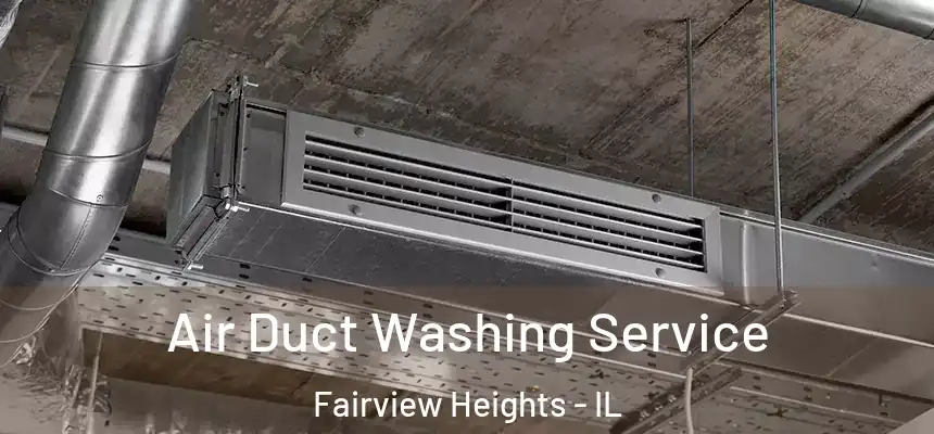 Air Duct Washing Service Fairview Heights - IL