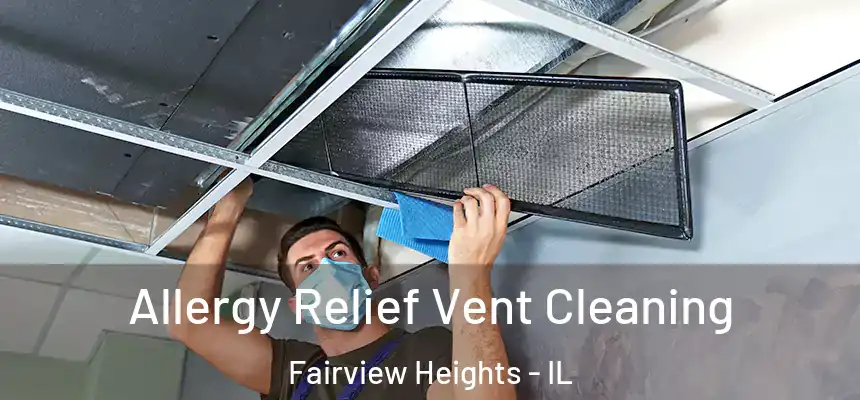 Allergy Relief Vent Cleaning Fairview Heights - IL