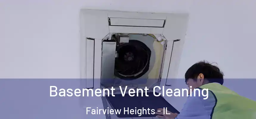  Basement Vent Cleaning Fairview Heights - IL