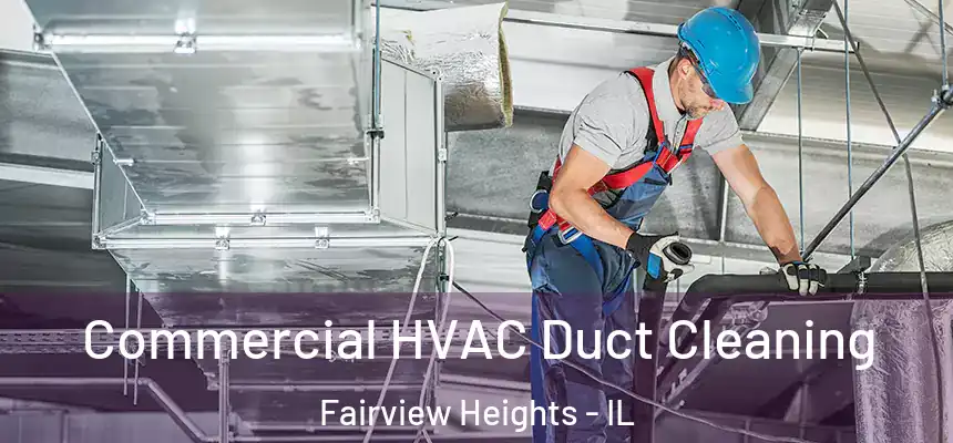 Commercial HVAC Duct Cleaning Fairview Heights - IL