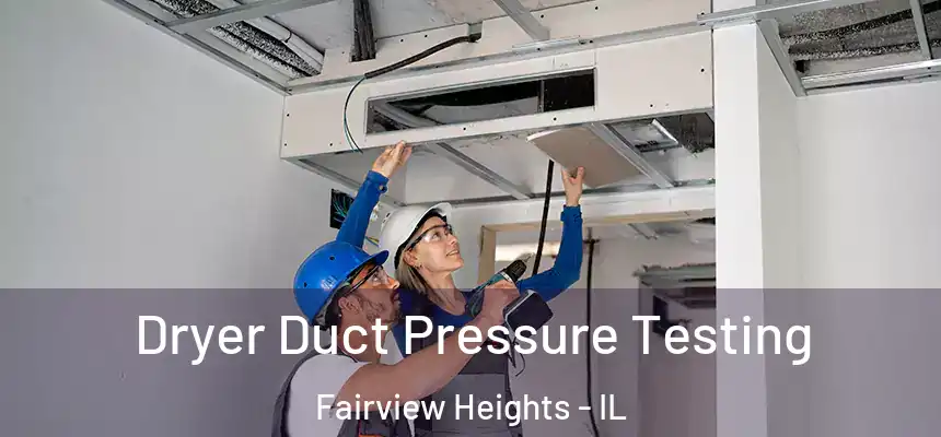  Dryer Duct Pressure Testing Fairview Heights - IL
