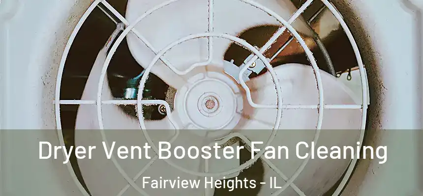 Dryer Vent Booster Fan Cleaning Fairview Heights - IL