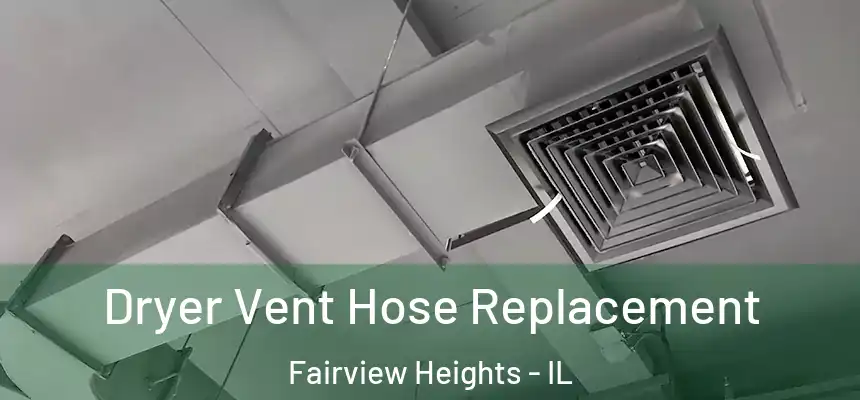  Dryer Vent Hose Replacement Fairview Heights - IL