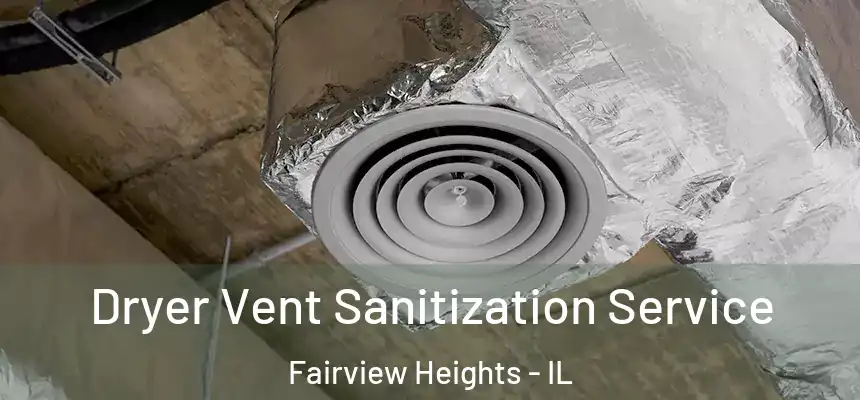  Dryer Vent Sanitization Service Fairview Heights - IL