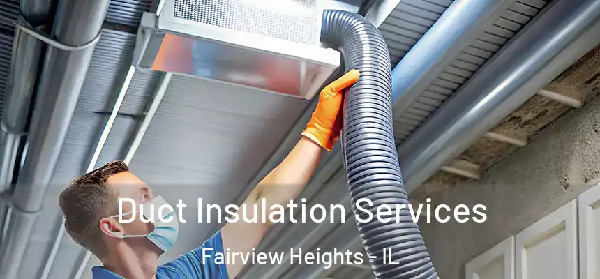 Duct Insulation Services Fairview Heights - IL