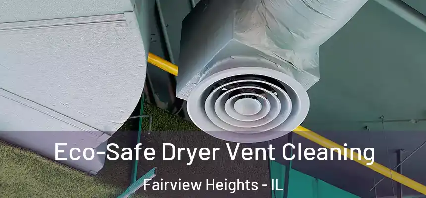  Eco-Safe Dryer Vent Cleaning Fairview Heights - IL