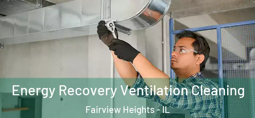 Energy Recovery Ventilation Cleaning Fairview Heights - IL