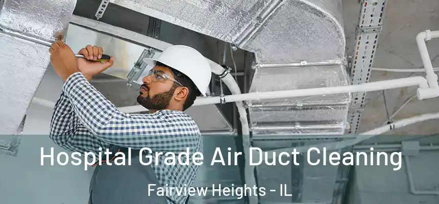 Hospital Grade Air Duct Cleaning Fairview Heights - IL