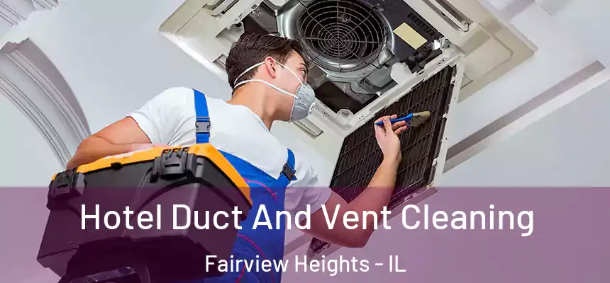  Hotel Duct And Vent Cleaning Fairview Heights - IL