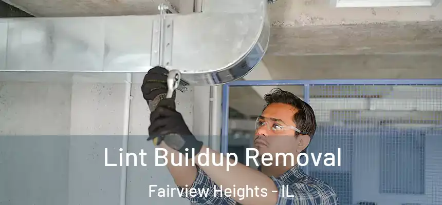  Lint Buildup Removal Fairview Heights - IL