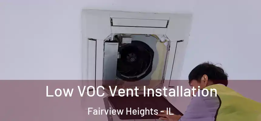 Low VOC Vent Installation Fairview Heights - IL
