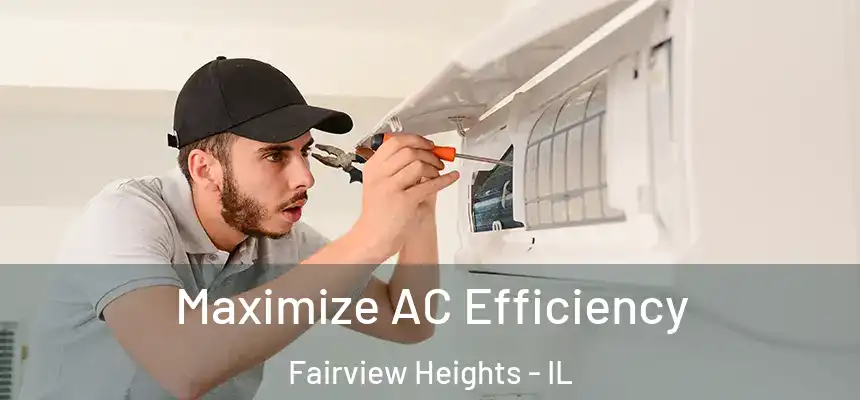 Maximize AC Efficiency Fairview Heights - IL