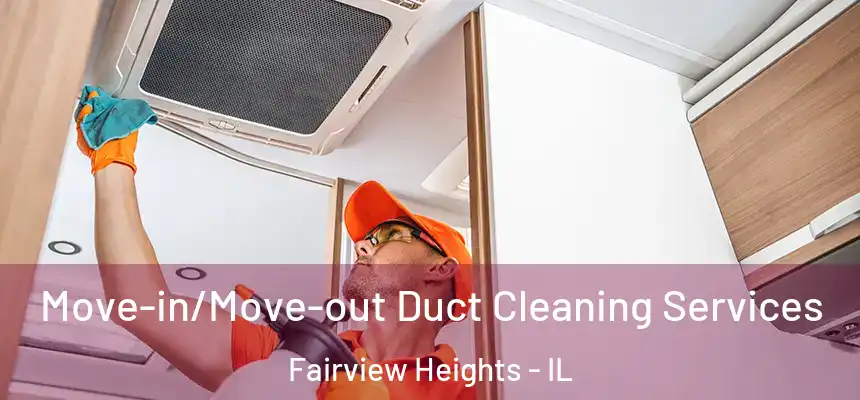  Move-in/Move-out Duct Cleaning Services Fairview Heights - IL