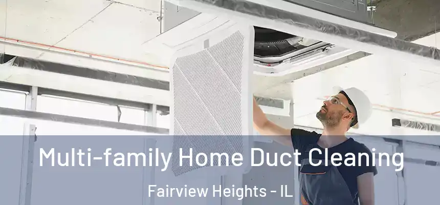 Multi-family Home Duct Cleaning Fairview Heights - IL
