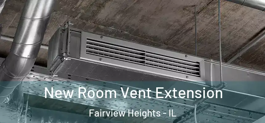 New Room Vent Extension Fairview Heights - IL