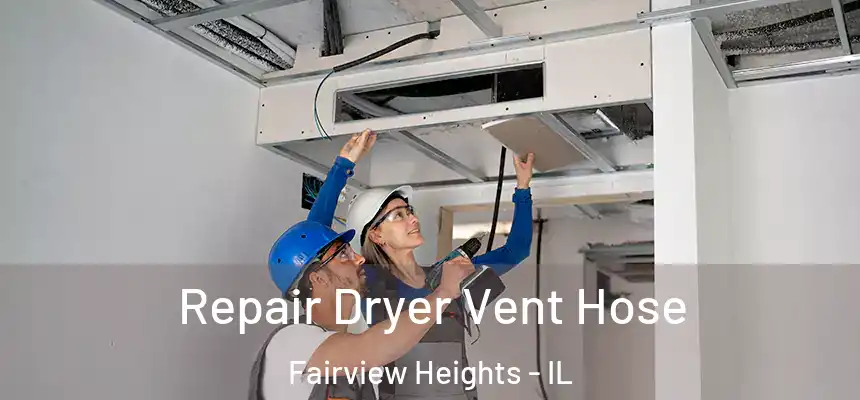 Repair Dryer Vent Hose Fairview Heights - IL