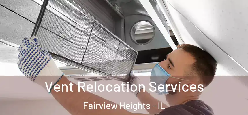 Vent Relocation Services Fairview Heights - IL
