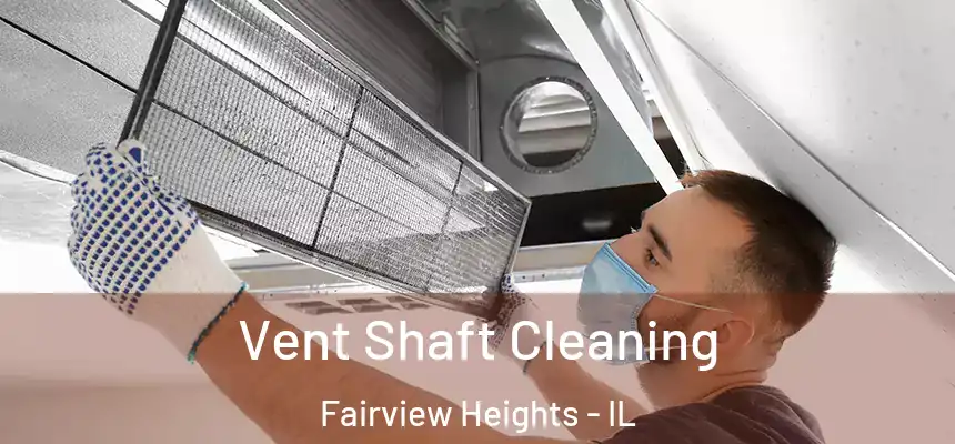  Vent Shaft Cleaning Fairview Heights - IL